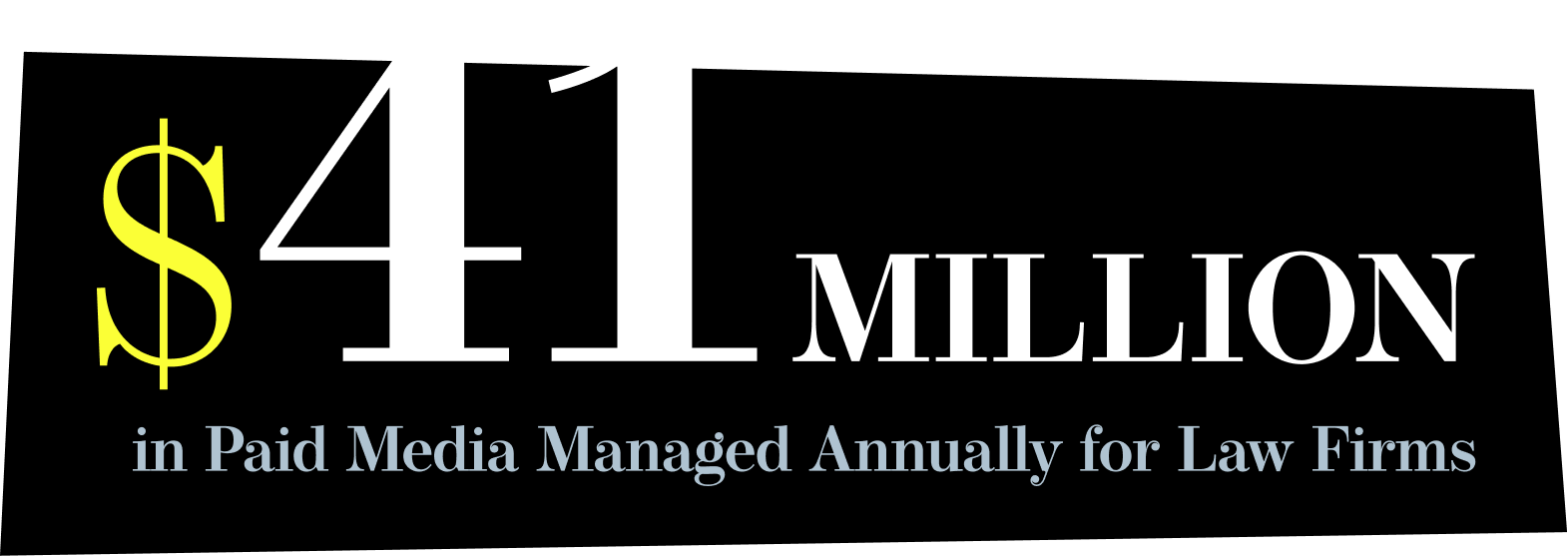 $41 Million in paid media managed annually for law firms